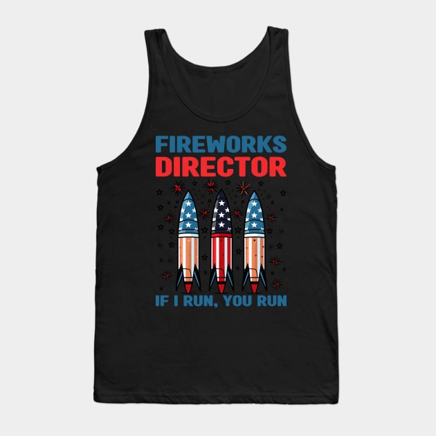 Funny Fireworks Director If I Run You Run 4th Of July Tank Top by Rosemat